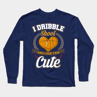 Basketball I Dribble Shoot And Look This Cute Long Sleeve T-Shirt